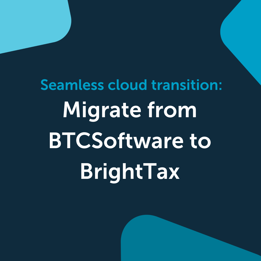 Migrate from BTCSoftware to BrightTax: Seamless cloud transition