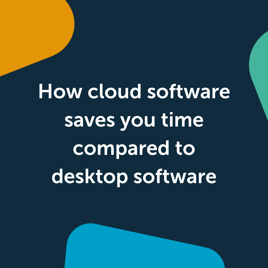 How cloud software saves you time compared to desktop software