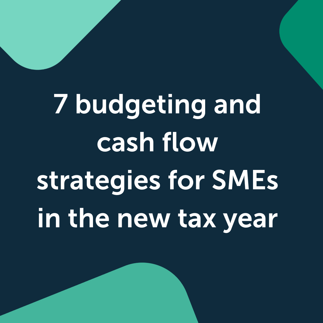 7 budgeting and cash flow strategies for SMEs in the new tax year