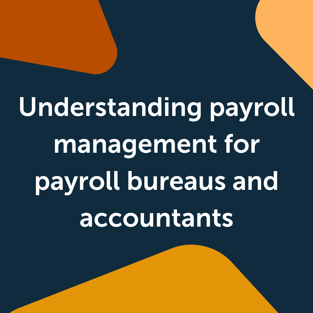 Understanding payroll management for payroll bureaus and accountants